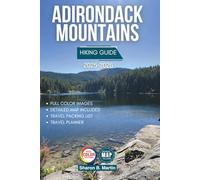 ADIRONDACK MOUNTAINS HIKING GUIDE 2025-2026: A Comprehensive Guide to Hiking Trails, Cultural Heritage, and Sustainable Adventures in New York’s Adirondack Park