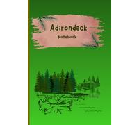 Adirondack Notebook: A Place to Record Every Trail, Campfire, and Memory