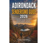 ADIRONDACK SENDERISMO GUIDE 2026: Una guía práctica de picos altos, senderos panorámicos, cascadas, senderismo estacional, navegación, seguridad y aventuras al aire libre en los Adirondacks