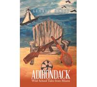 Adirondack: Wild School Tales from Miami