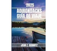 ADIRONDACKS GUÍA DE VIAJE: Descubra las atracciones imperdibles de Adirondack, gemas ocultas y actividades al aire libre. Consejos prácticos y perspectivas locales