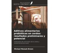 Aditivos alimentarios probióticos en cerdos: resultados preliminares y potencial: rendimiento del crecimiento de los cerdos y características de la canal