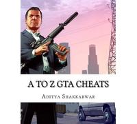 Aditya Shakkarwar A to Z GTA Cheats (Poche)