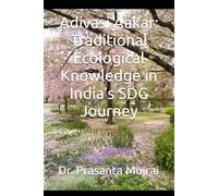Adivasi Aakar: Traditional Ecological Knowledge in India’s SDG Journey