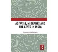 Adivasis, Migrants And The State In India