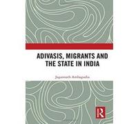 Adivasis, Migrants and the State in India - [Version Originale] Inconnu (Auteur)