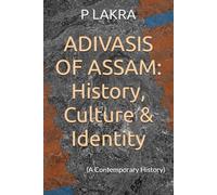 ADIVASIS OF ASSAM: History, Culture & Identity: (A Contemporary History)