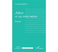 Adjoa et ses trois mères - Camille Baptiste - L'harmattan - broché - Roman