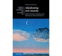 Adjudicating over Anarchy: Judicial Remedies, Compliance, and Enforcement in International Law