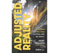 Adjusted Reality Supercharge Your Whole-Being for Optimal Living and Longevity - Sherry McAllister - Forbes Books - ebook (ePub) - Livre