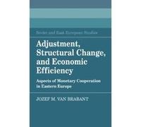 Adjustment, Structural Change, and Economic Efficiency: Aspects of Monetary Cooperation in Eastern Europe (Cambridge Russian, Soviet and Post-Soviet Studies) - [Version Originale] Jozef M Van Brabant 