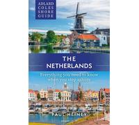 Adlard Coles Shore Guide: The Netherlands Everything you need to know when you step ashore - Paul Heiney - Adlard Coles - ebook (ePub) - Livre