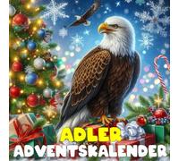Adler adventskalnder: Mit 24 Bildern und faszinierenden Fakten über Adler, ihre majestätischen Flüge, scharfen Sinne und die geheimnisvolle Welt dieser Könige der Lüfte