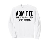 Admets-Le, la Salle de Sport est Plus Amusante Quand Je suis Ici C'est drôle Sweatshirt