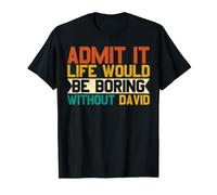 Admets-Le, la Vie sans David Serait ennuyeuse et drôle, David T-Shirt
