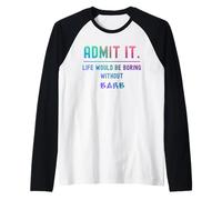 Admets-Le, la Vie Serait ennuyeuse sans Barbara Funny Saying Manche Raglan