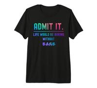 Admets-Le, la Vie Serait ennuyeuse sans Barbara Funny Saying T-Shirt Haut de Gamme