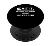 Admets-Le, la Vie Serait ennuyeuse sans Benjamin Funny Saying PopSockets PopGrip Adhésif