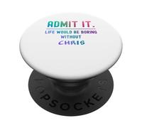 Admets-Le, la Vie Serait ennuyeuse sans Chris Funny Saying PopSockets PopGrip Adhésif