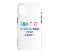 Admets-Le, la Vie Serait ennuyeuse sans Cindy Funny Saying. Coque pour iPhone 16