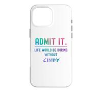 Admets-Le, la Vie Serait ennuyeuse sans Cindy Funny Saying. Coque pour iPhone 16 Pro Max