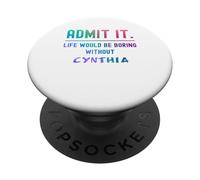 Admets-Le, la Vie Serait ennuyeuse sans Cynthia Funny Saying PopSockets PopGrip Adhésif