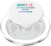 Admets-Le, la Vie Serait ennuyeuse sans Cynthia Funny Saying PopSockets PopGrip pour MagSafe