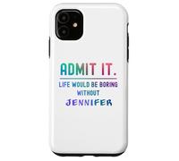 Admets-Le, la Vie Serait ennuyeuse sans Jennifer Funny Saying Coque pour iPhone 11