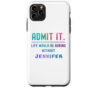 Admets-Le, la Vie Serait ennuyeuse sans Jennifer Funny Saying Coque pour iPhone 11 Pro Max