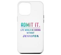 Admets-Le, la Vie Serait ennuyeuse sans Jennifer Funny Saying Coque pour iPhone 12 Pro Max