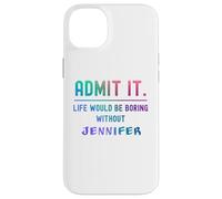 Admets-Le, la Vie Serait ennuyeuse sans Jennifer Funny Saying Coque pour iPhone 14 Plus