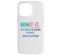 Admets-Le, la Vie Serait ennuyeuse sans Jennifer Funny Saying Coque pour iPhone 14 Pro Max
