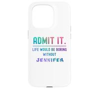Admets-Le, la Vie Serait ennuyeuse sans Jennifer Funny Saying Coque pour iPhone 15 Pro
