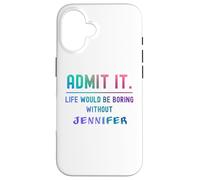Admets-Le, la Vie Serait ennuyeuse sans Jennifer Funny Saying Coque pour iPhone 16
