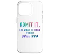 Admets-Le, la Vie Serait ennuyeuse sans Jennifer Funny Saying Coque pour iPhone 16 Pro