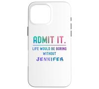 Admets-Le, la Vie Serait ennuyeuse sans Jennifer Funny Saying Coque pour iPhone 16 Pro Max