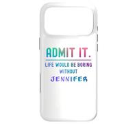 Admets-Le, la Vie Serait ennuyeuse sans Jennifer Funny Saying Coque pour iPhone 17 Pro Max