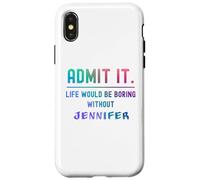 Admets-Le, la Vie Serait ennuyeuse sans Jennifer Funny Saying Coque pour iPhone X/XS