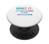 Admets-Le, la Vie Serait ennuyeuse sans Jennifer Funny Saying PopSockets PopGrip Adhésif