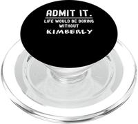 Admets-Le, la Vie Serait ennuyeuse sans Kimberly Funny Saying PopSockets PopGrip pour MagSafe
