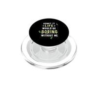 Admets-Le, la Vie Serait ennuyeuse sans Moi PopSockets PopGrip pour MagSafe