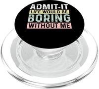 Admets-Le, la Vie Serait ennuyeuse sans Moi PopSockets PopGrip pour MagSafe