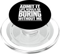 Admets-Le, la Vie Serait ennuyeuse sans Moi, Un Dicton drôle et Plein d'esprit PopSockets PopGrip pour MagSafe