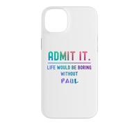 Admets-Le, la Vie Serait ennuyeuse sans Paul Funny Saying Coque pour iPhone 14 Plus