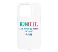 Admets-Le, la Vie Serait ennuyeuse sans Paul Funny Saying Coque pour iPhone 15 Pro