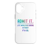 Admets-Le, la Vie Serait ennuyeuse sans Paul Funny Saying Coque pour iPhone 16 Plus