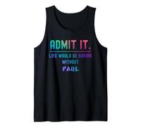 Admets-Le, la Vie Serait ennuyeuse sans Paul Funny Saying Débardeur