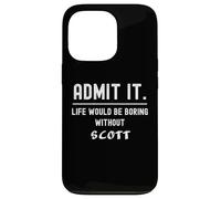 Admets-Le, la Vie Serait ennuyeuse sans Scott Funny Saying. Coque pour iPhone 13 Pro