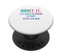Admets-Le, la Vie Serait ennuyeuse sans Thomas Funny Saying PopSockets PopGrip Adhésif