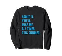 Admets-Le, tu Vas me manquer 6 à 7 Fois cet été, Professeur Amusant Sweatshirt